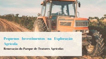 Pequenos Investimentos na Exploração Agrícola - Renovação do Parque de Tratores Agrícolas